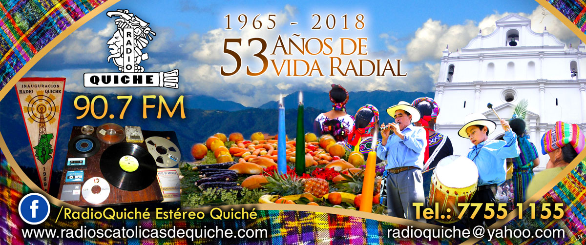 . Radio Quiché 53 Aniversario . Radio Quiché Institucion Radial cumpliendo 53 años de vida
